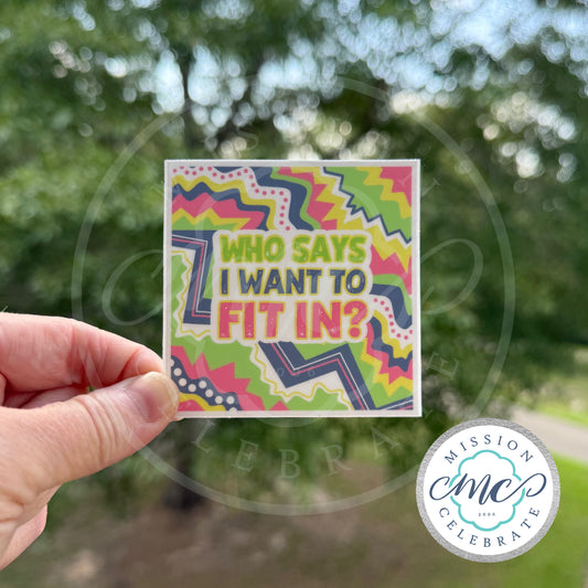 Who Says I Want To Fit In Art (colorful) Decal (Interior / Exterior Use)